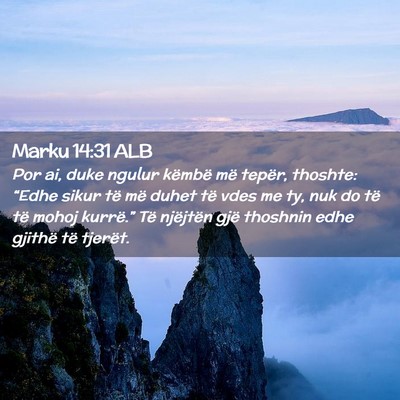 Picture 02 - Marku 14:31 ALB - Por ai, duke ngulur këmbë më tepër, thoshte: - Bible Verse Picture
