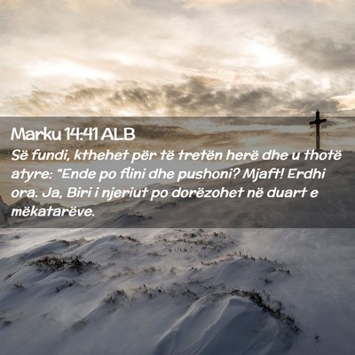 Picture 02 - Marku 14:41 ALB - Së fundi, kthehet për të tretën herë dhe u - Bible Verse Picture