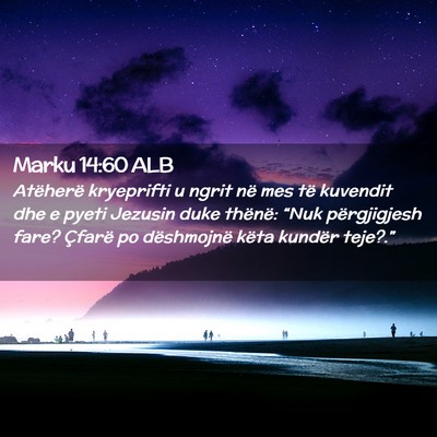 Picture 02 - Marku 14:60 ALB - Atëherë kryeprifti u ngrit në mes të kuvendit - Bible Verse Picture