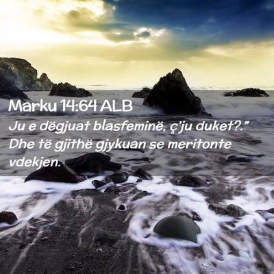 Picture 02 - Marku 14:64 ALB - Ju e dëgjuat blasfeminë, ç’ju duket?.” Dhe - Bible Verse Picture