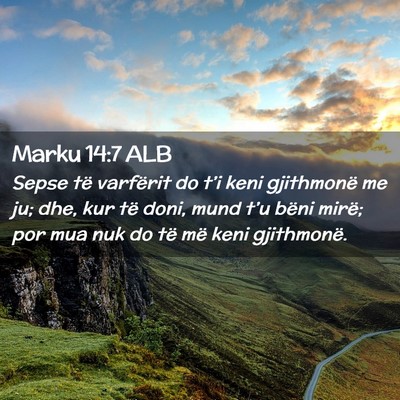 Picture 02 - Marku 14:7 ALB - Sepse të varfërit do t’i keni gjithmonë me - Bible Verse Picture
