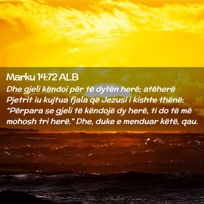Picture 02 - Marku 14:72 ALB - Dhe gjeli këndoi për të dytën herë; - Bible Verse Picture
