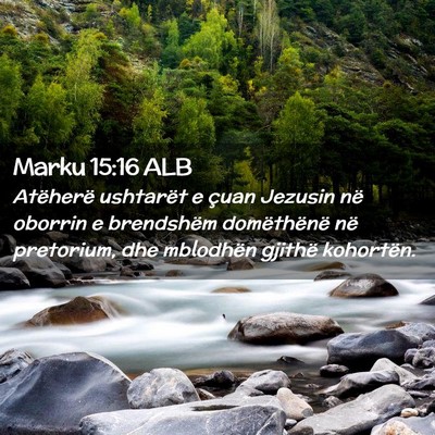 Picture 02 - Marku 15:16 ALB - Atëherë ushtarët e çuan Jezusin në oborrin e - Bible Verse Picture