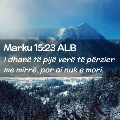Picture 02 - Marku 15:23 ALB - I dhanë të pijë verë të përzier me mirrë, - Bible Verse Picture