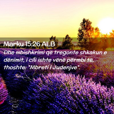 Picture 02 - Marku 15:26 ALB - Dhe mbishkrimi që tregonte shkakun e dënimit, i - Bible Verse Picture