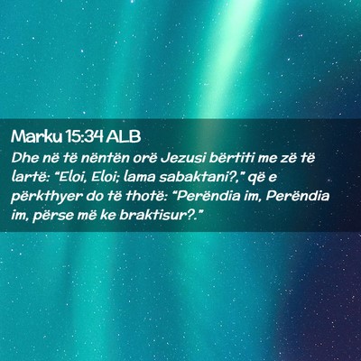 Picture 02 - Marku 15:34 ALB - Dhe në të nëntën orë Jezusi bërtiti me zë - Bible Verse Picture