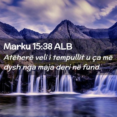 Picture 02 - Marku 15:38 ALB - Atëherë veli i tempullit u ça më dysh nga - Bible Verse Picture