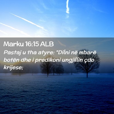 Picture 02 - Marku 16:15 ALB - Pastaj u tha atyre: “Dilni në mbarë botën - Bible Verse Picture