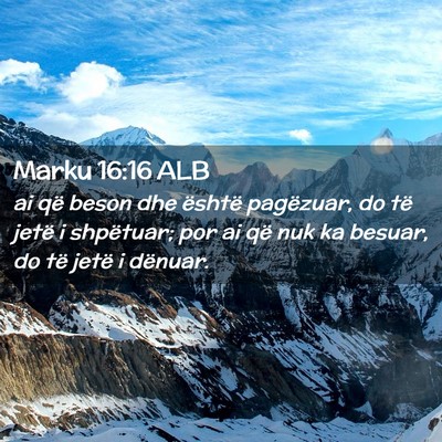 Picture 02 - Marku 16:16 ALB - ai që beson dhe është pagëzuar, do të jetë - Bible Verse Picture