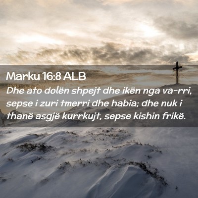 Picture 02 - Marku 16:8 ALB - Dhe ato dolën shpejt dhe ikën nga va-rri, sepse - Bible Verse Picture