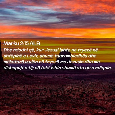 Picture 02 - Marku 2:15 ALB - Dhe ndodhi që, kur Jezusi ishte në tryezë në - Bible Verse Picture