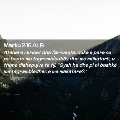 Picture 02 - Marku 2:16 ALB - Atëhërë skribët dhe farisenjtë, duke e parë - Bible Verse Picture