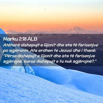Picture 02 - Marku 2:18 ALB - Atëherë dishepujt e Gjonit dhe ata të - Bible Verse Picture