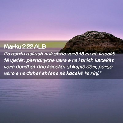Picture 02 - Marku 2:22 ALB - Po ashtu askush nuk shtie verë të re në - Bible Verse Picture