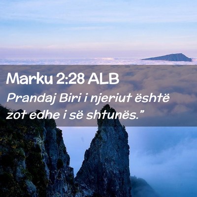 Picture 02 - Marku 2:28 ALB - Prandaj Biri i njeriut është zot edhe i së - Bible Verse Picture