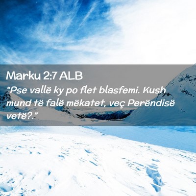 Picture 02 - Marku 2:7 ALB - “Pse vallë ky po flet blasfemi. Kush mund të - Bible Verse Picture