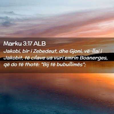 Picture 02 - Marku 3:17 ALB - Jakobi, bir i Zebedeut, dhe Gjoni, vë-llai i - Bible Verse Picture