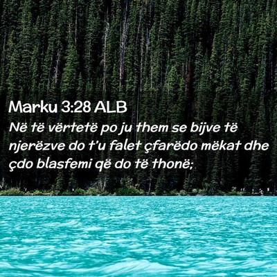 Picture 02 - Marku 3:28 ALB - Në të vërtetë po ju them se bijve të - Bible Verse Picture