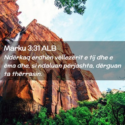 Picture 02 - Marku 3:31 ALB - Ndërkaq erdhën vëllezërit e tij dhe e ëma - Bible Verse Picture