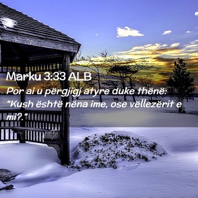 Picture 02 - Marku 3:33 ALB - Por ai u përgjigj atyre duke thënë: “Kush - Bible Verse Picture