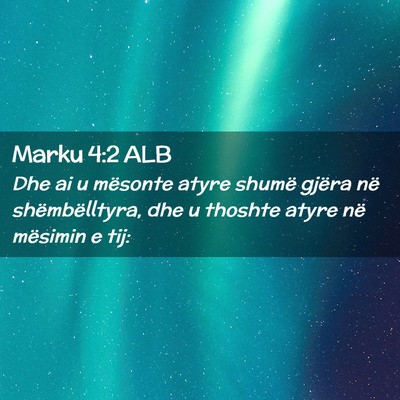 Picture 02 - Marku 4:2 ALB - Dhe ai u mësonte atyre shumë gjëra në - Bible Verse Picture