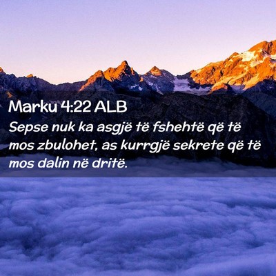 Picture 02 - Marku 4:22 ALB - Sepse nuk ka asgjë të fshehtë që të mos - Bible Verse Picture