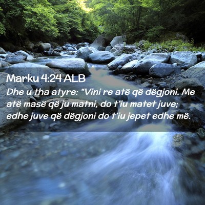 Picture 02 - Marku 4:24 ALB - Dhe u tha atyre: “Vini re atë që dëgjoni. Me - Bible Verse Picture
