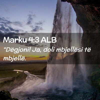 Picture 02 - Marku 4:3 ALB - “Dëgjoni! Ja, doli mbjellësi të - Bible Verse Picture