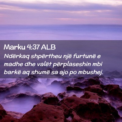 Picture 02 - Marku 4:37 ALB - Ndërkaq shpërtheu një furtunë e madhe dhe - Bible Verse Picture