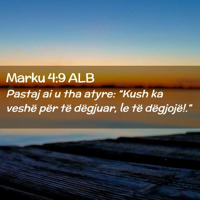 Picture 02 - Marku 4:9 ALB - Pastaj ai u tha atyre: “Kush ka veshë për të - Bible Verse Picture