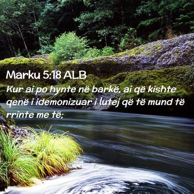 Picture 02 - Marku 5:18 ALB - Kur ai po hynte në barkë, ai që kishte qenë i - Bible Verse Picture