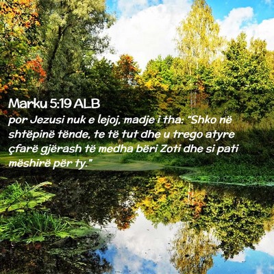 Picture 02 - Marku 5:19 ALB - por Jezusi nuk e lejoj, madje i tha: “Shko në - Bible Verse Picture