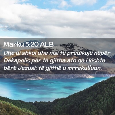 Picture 02 - Marku 5:20 ALB - Dhe ai shkoi dhe nisi të predikojë nëpër - Bible Verse Picture