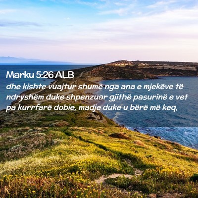 Picture 02 - Marku 5:26 ALB - dhe kishte vuajtur shumë nga ana e mjekëve të - Bible Verse Picture