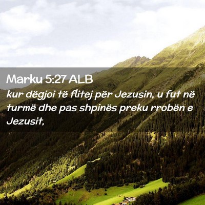 Picture 02 - Marku 5:27 ALB - kur dëgjoi të flitej për Jezusin, u fut në - Bible Verse Picture