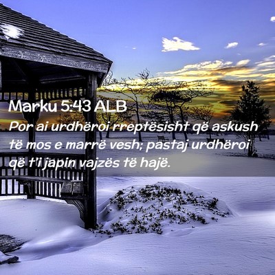 Picture 02 - Marku 5:43 ALB - Por ai urdhëroi rreptësisht që askush të mos - Bible Verse Picture