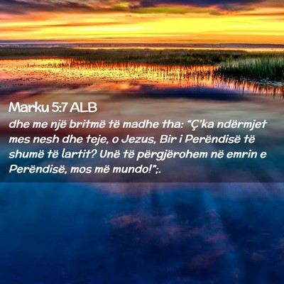 Picture 02 - Marku 5:7 ALB - dhe me një britmë të madhe tha: “Ç’ka - Bible Verse Picture