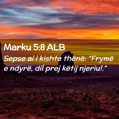 Picture 02 - Marku 5:8 ALB - Sepse ai i kishte thënë: “Frymë e ndyrë, - Bible Verse Picture