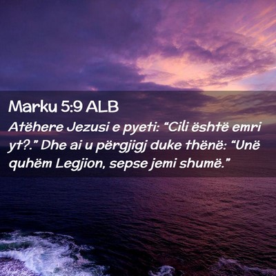 Picture 02 - Marku 5:9 ALB - Atëhere Jezusi e pyeti: “Cili është emri - Bible Verse Picture