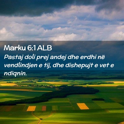 Picture 02 - Marku 6:1 ALB - Pastaj doli prej andej dhe erdhi në vendlindjen - Bible Verse Picture