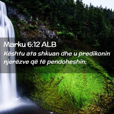 Picture 02 - Marku 6:12 ALB - Kështu ata shkuan dhe u predikonin njerëzve që - Bible Verse Picture