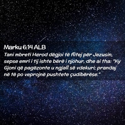Picture 02 - Marku 6:14 ALB - Tani mbreti Herod dëgjoi të flitej për - Bible Verse Picture