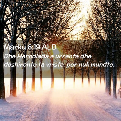 Picture 02 - Marku 6:19 ALB - Dhe Herodiada e urrente dhe dëshironte ta - Bible Verse Picture