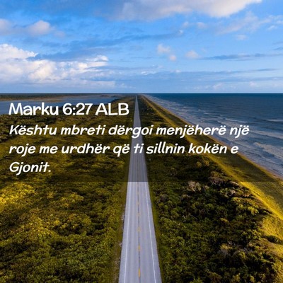 Picture 02 - Marku 6:27 ALB - Kështu mbreti dërgoi menjëherë një roje me - Bible Verse Picture