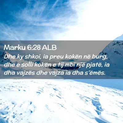 Picture 02 - Marku 6:28 ALB - Dhe ky shkoi, ia preu kokën në burg, dhe e - Bible Verse Picture