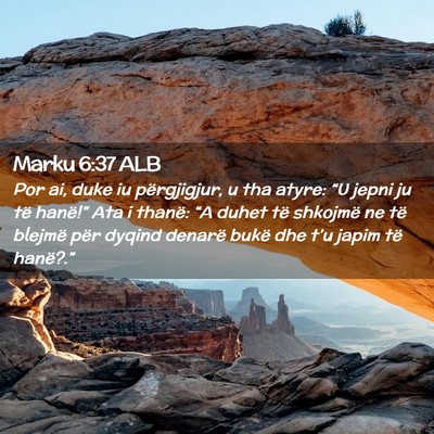 Picture 02 - Marku 6:37 ALB - Por ai, duke iu përgjigjur, u tha atyre: “U - Bible Verse Picture