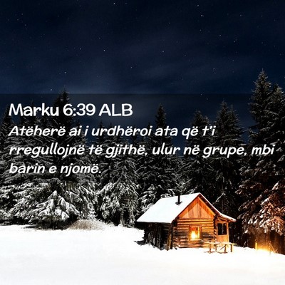 Picture 02 - Marku 6:39 ALB - Atëherë ai i urdhëroi ata që t’i - Bible Verse Picture