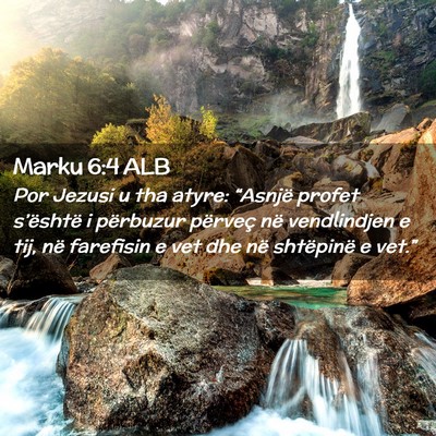 Picture 02 - Marku 6:4 ALB - Por Jezusi u tha atyre: “Asnjë profet - Bible Verse Picture
