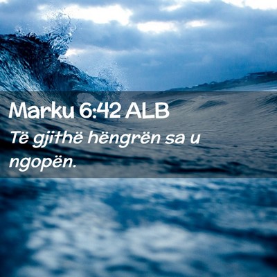 Picture 02 - Marku 6:42 ALB - Të gjithë hëngrën sa u - Bible Verse Picture