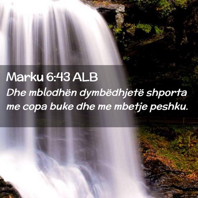 Picture 02 - Marku 6:43 ALB - Dhe mblodhën dymbëdhjetë shporta me copa buke - Bible Verse Picture